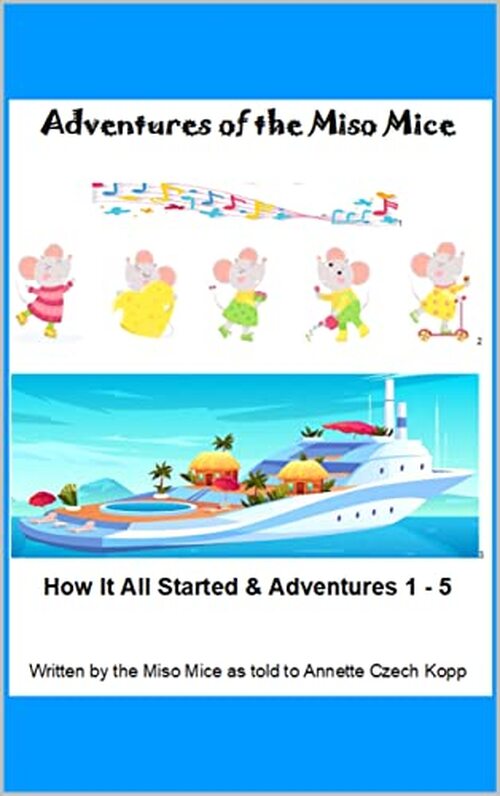 Adventures of the Miso Mice by Annette Czech Kopp