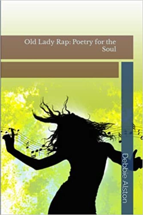 Old Lady Rap: Poetry for the Soul by Debbie G. Alston