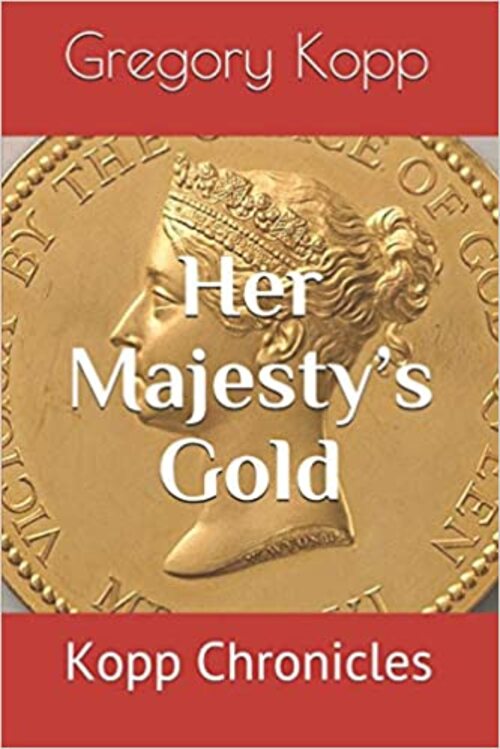 Her Majesty’s Gold by Gregory Kopp