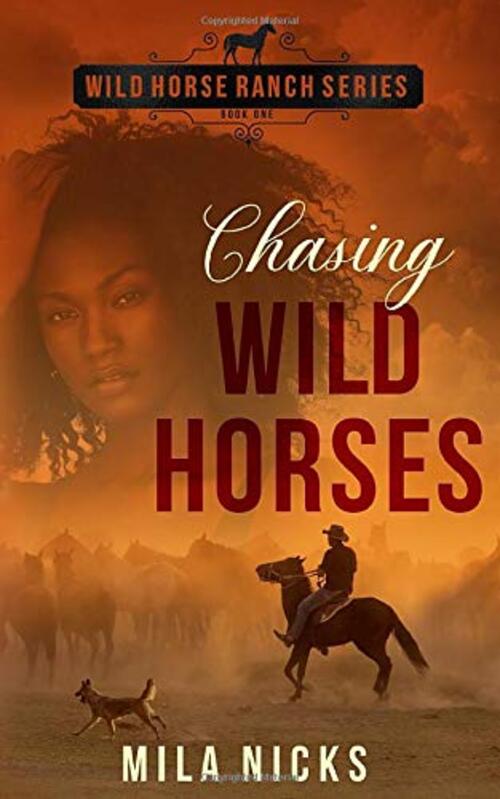 Chasing Wild Horses by Mila Nicks