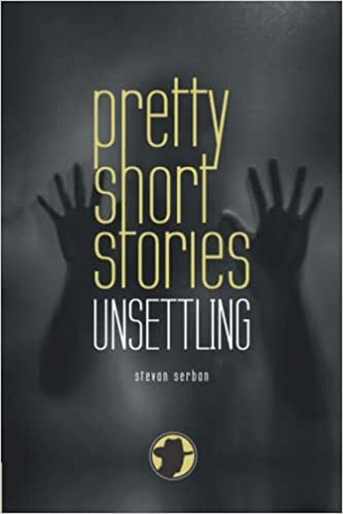 Pretty Short Stories: Unsettling by Stevan Serban