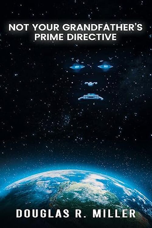 Not Your Grandfather's Prime Directive by Douglas R Miller