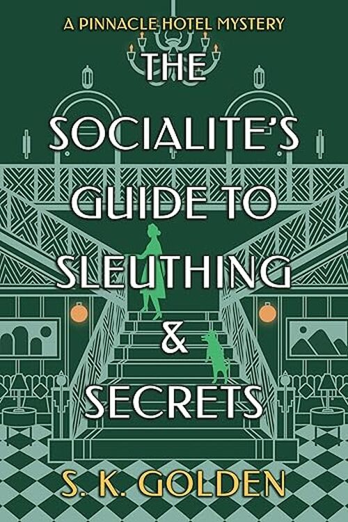 The Socialite's Guide to Sleuthing and Secrets by S. K. Golden