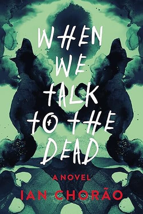 When We Talk to the Dead by Ian Chorao