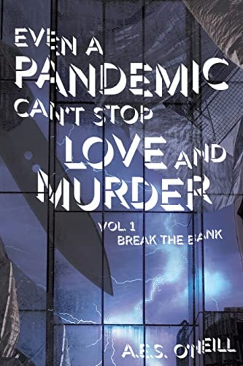 Even a Pandemic Can't Stop Love and Murder by A.E.S. O'Neill