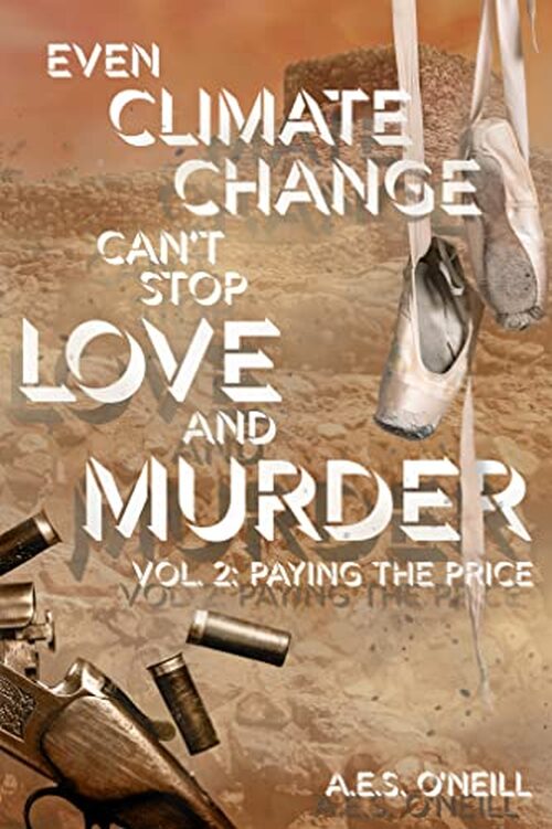 Even Climate Change Can't Stop Love and Murder by A.E.S. O'Neill