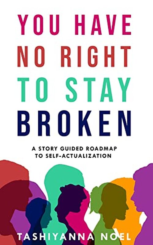 You Have No Right to Stay Broken by Tashiyanna Noel