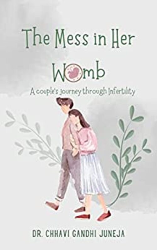 The Mess in her Womb by Dr. Chhavi Gandhi Juneja