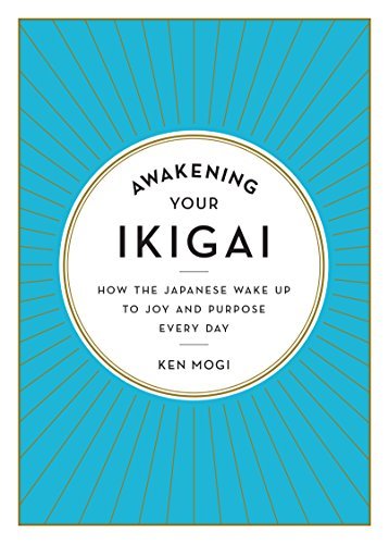 Awakening Your Ikigai by Ken Mogi