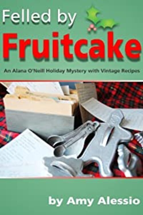 Felled by Fruitcake by Amy Alessio