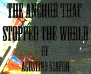 The Anchor That Stopped the World by Agostino Scafidi