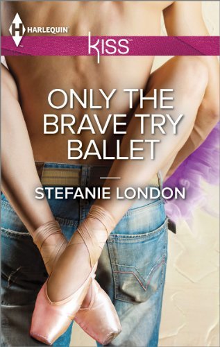 Only The Brave Try Ballet by Stefanie London