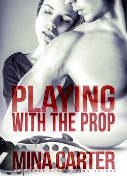 Playing with the Prop by Mina Carter