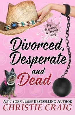 Divorced, Desperate, and Dead by Christie Craig