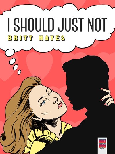 I Should Just Not by Britt Hayes