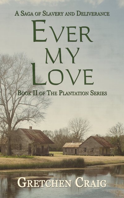 Ever My Love: A Saga of Slavery and Deliverance by Gretchen Craig