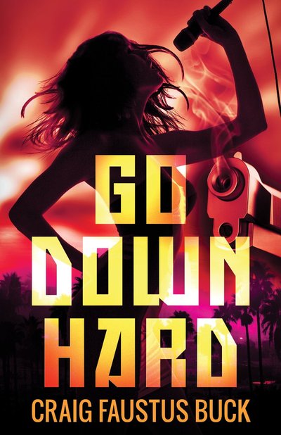 Go Down Hard by Craig Faustus Buck
