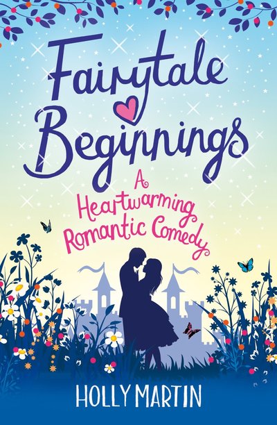 Fairytale Beginnings: A Heartwarming Romantic Comedy by Holly Martin