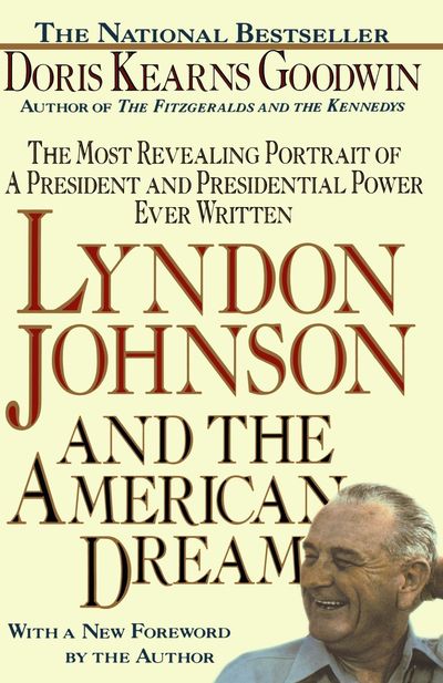 Lyndon Johnson and the American Dream by Doris Kearns Goodwin
