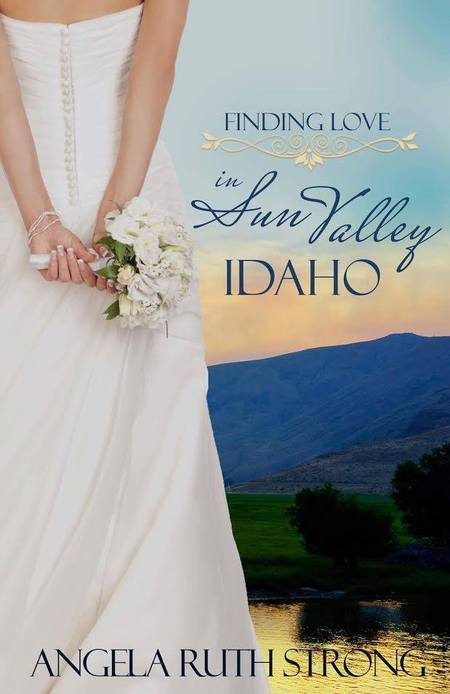 Finding Love in Sun Valley, Idaho by Angela Ruth Strong