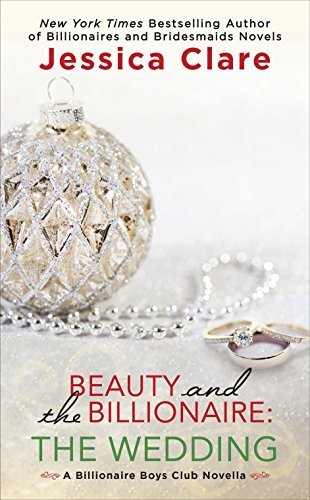 Beauty and the Billionaire: The Wedding by Jessica Clare