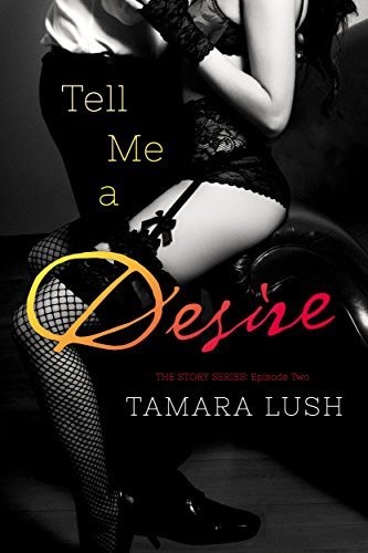 Tell Me a Desire by Tamara Lush