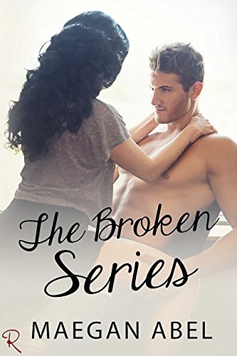 The Broken Series by Maegan Abel