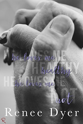 He Loves Me Healthy He Loves Me Not by Renee Dyer