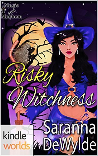 Magic and Mayhem: Risky Witchness by Saranna DeWylde