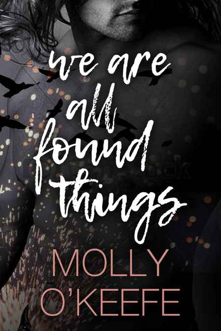 We Are All Found Things by M. O'Keefe