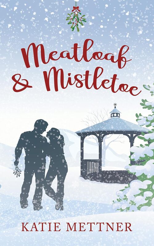 Meatloaf And Mistletoe by Katie Mettner
