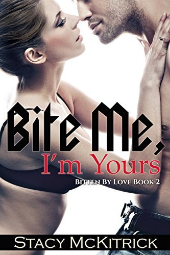 Bite Me, I'm Yours by Stacy McKitrick