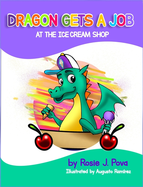 Dragon Gets A Job at the Ice Cream Shop by Rosie J. Pova