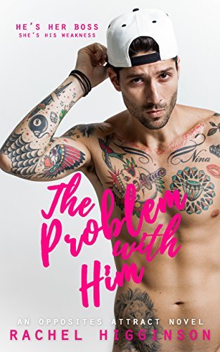 The Problem with Him: An Opposites Attract Novel by Rachel Higginson