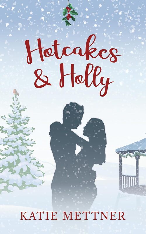 Hotcakes and Holly by Katie Mettner