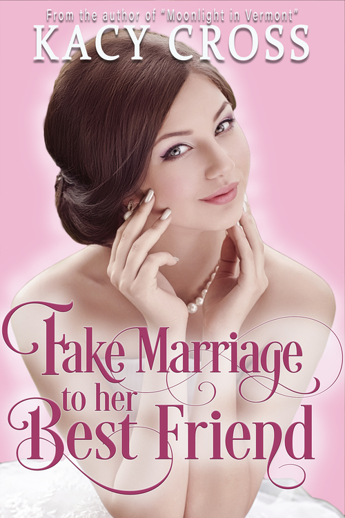Fake Marriage to Her Best Friend by Kacy Cross