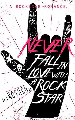 Never Fall in Love with a Rockstar by Rachel Higginson