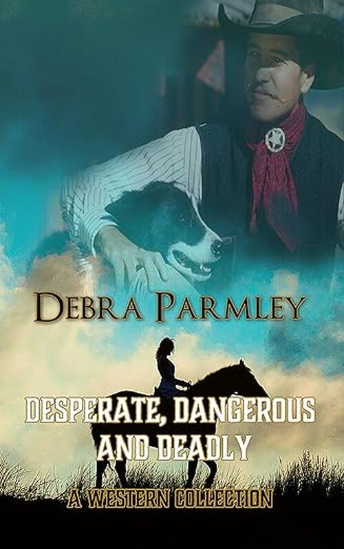 Desperate, Dangerous and Deadly by Debra Parmley