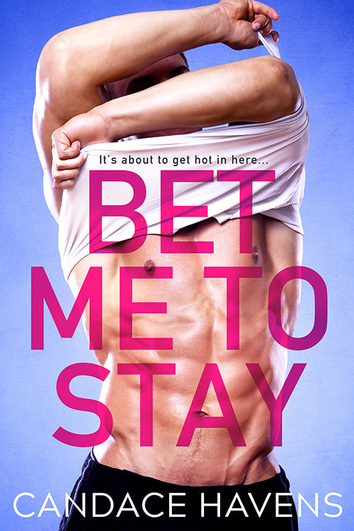 Bet Me to Stay by Candace Havens