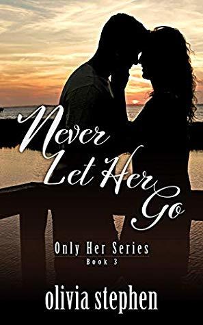 Never Let Her Go by Olivia Stephen