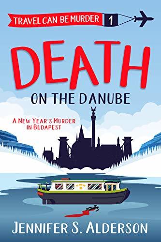 Death on the Danube: A New Year’s Murder in Budapest by Jennifer S. Alderson