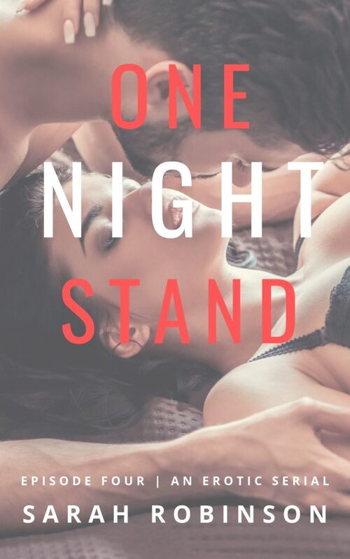 One Night Stand: Episode Four by Sarah Robinson