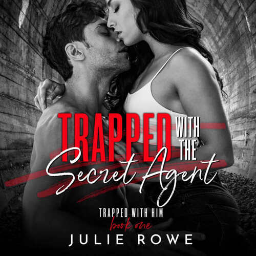Trapped with the Secret Agent by Julie Rowe