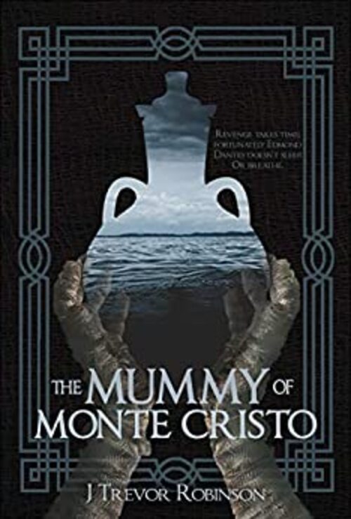 The Mummy of Monte Cristo by J Trevor Robinson