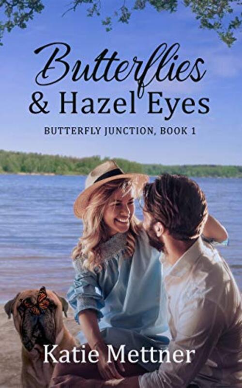 Butterflies and Hazel Eyes: A Lake Superior Romance by Katie Mettner