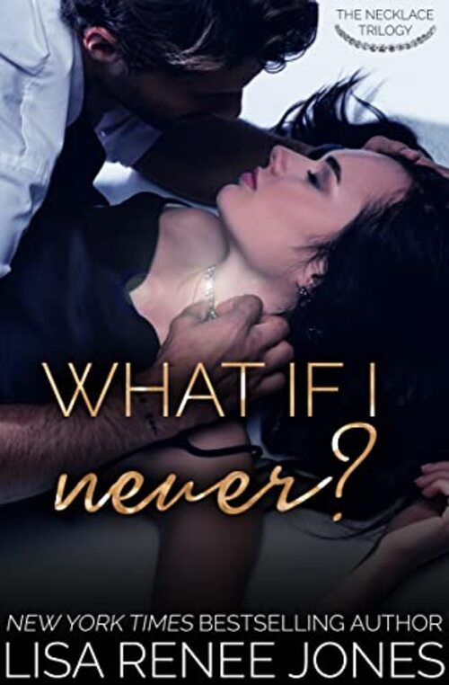 What If I Never by Lisa Renee Jones