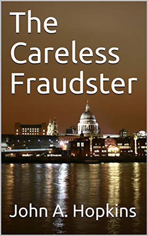 The Careless Fraudster by John A. Hopkins