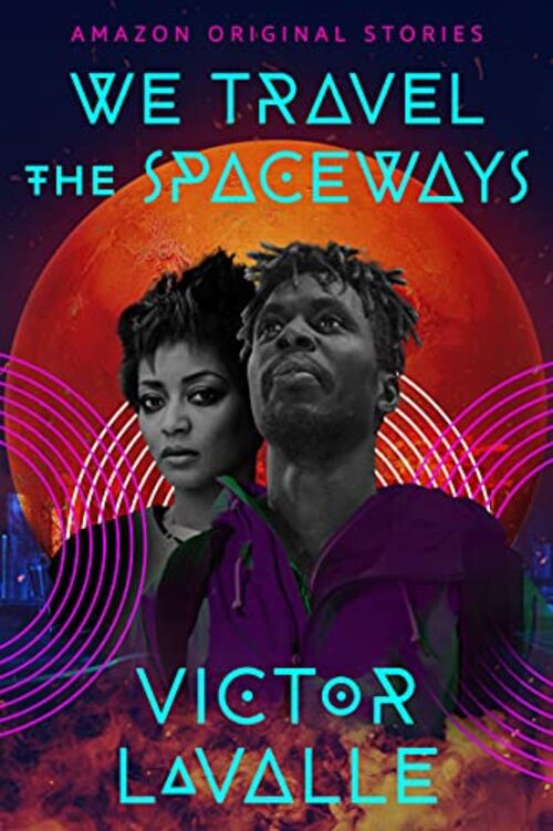 We Travel the Spaceways by Victor LaValle