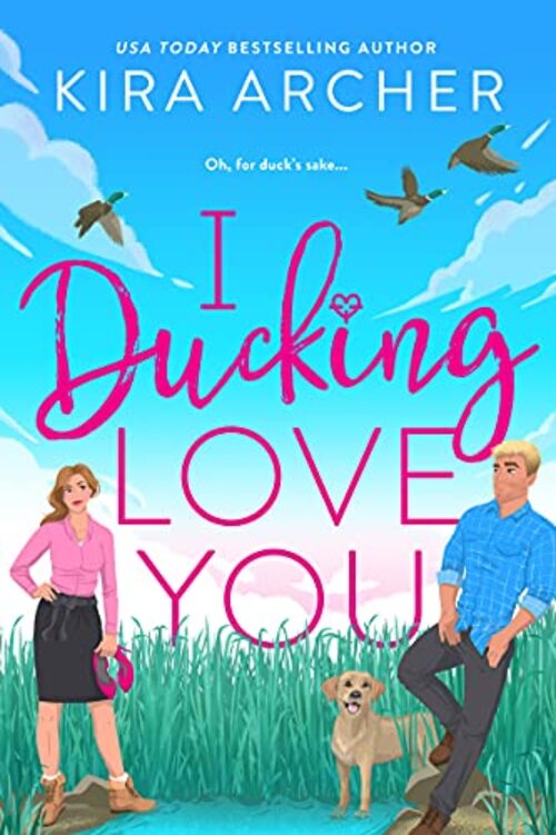 I Ducking Love You by Kira Archer