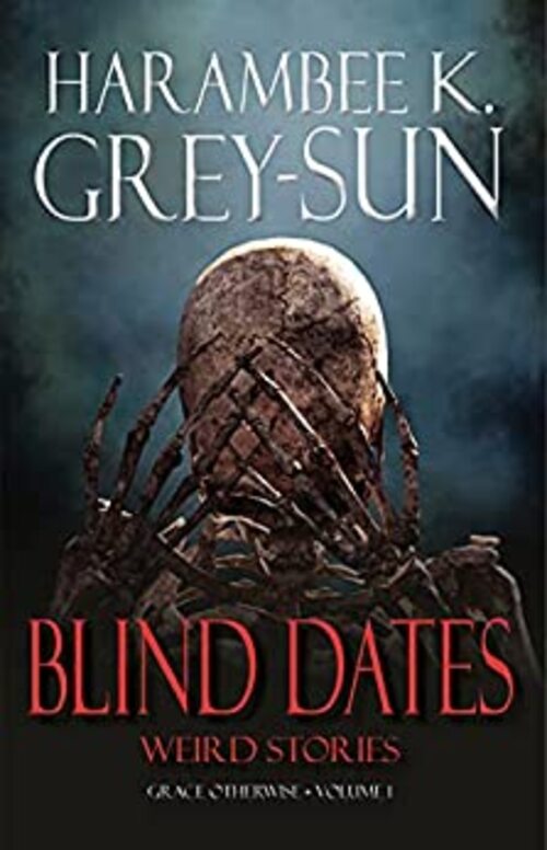 Blind Dates by Harambee K. Grey-Sun